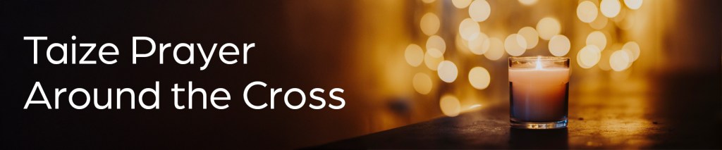 Taize Prayer around the cross